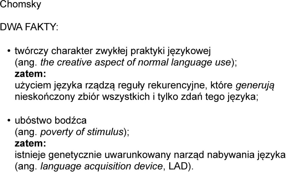 które generują nieskończony zbiór wszystkich i tylko zdań tego języka; ubóstwo bodźca (ang.