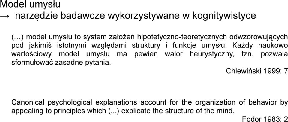 Każdy naukowo wartościowy model umysłu ma pewien walor heurystyczny, tzn. pozwala sformułować zasadne pytania.