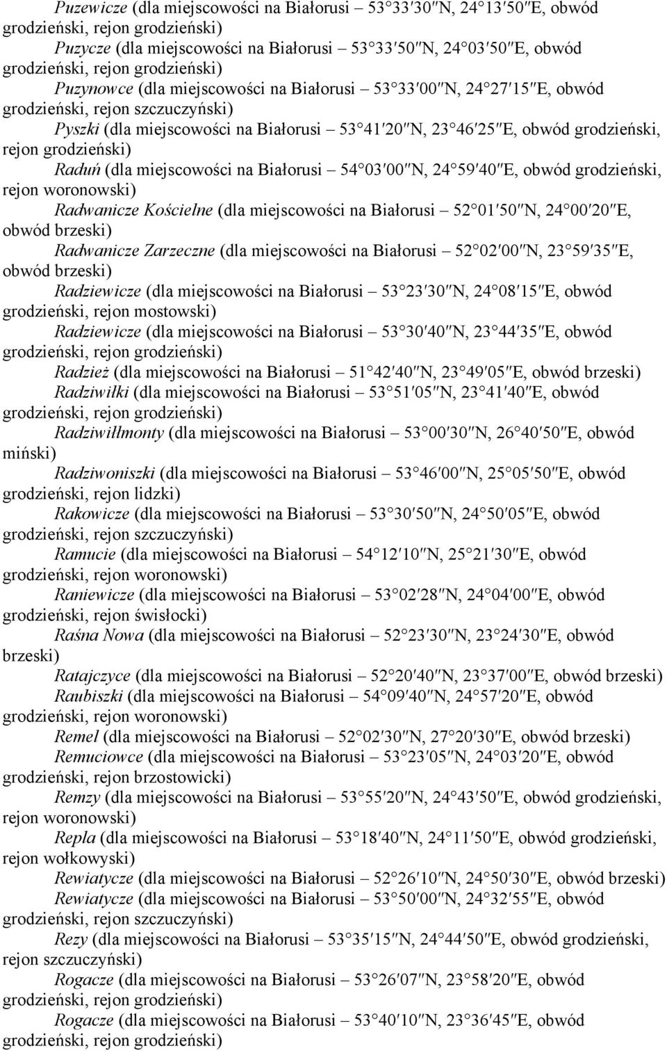 woronowski) Radwanicze Kościelne (dla miejscowości na Białorusi 52 01 50 N, 24 00 20 E, obwód Radwanicze Zarzeczne (dla miejscowości na Białorusi 52 02 00 N, 23 59 35 E, obwód Radziewicze (dla
