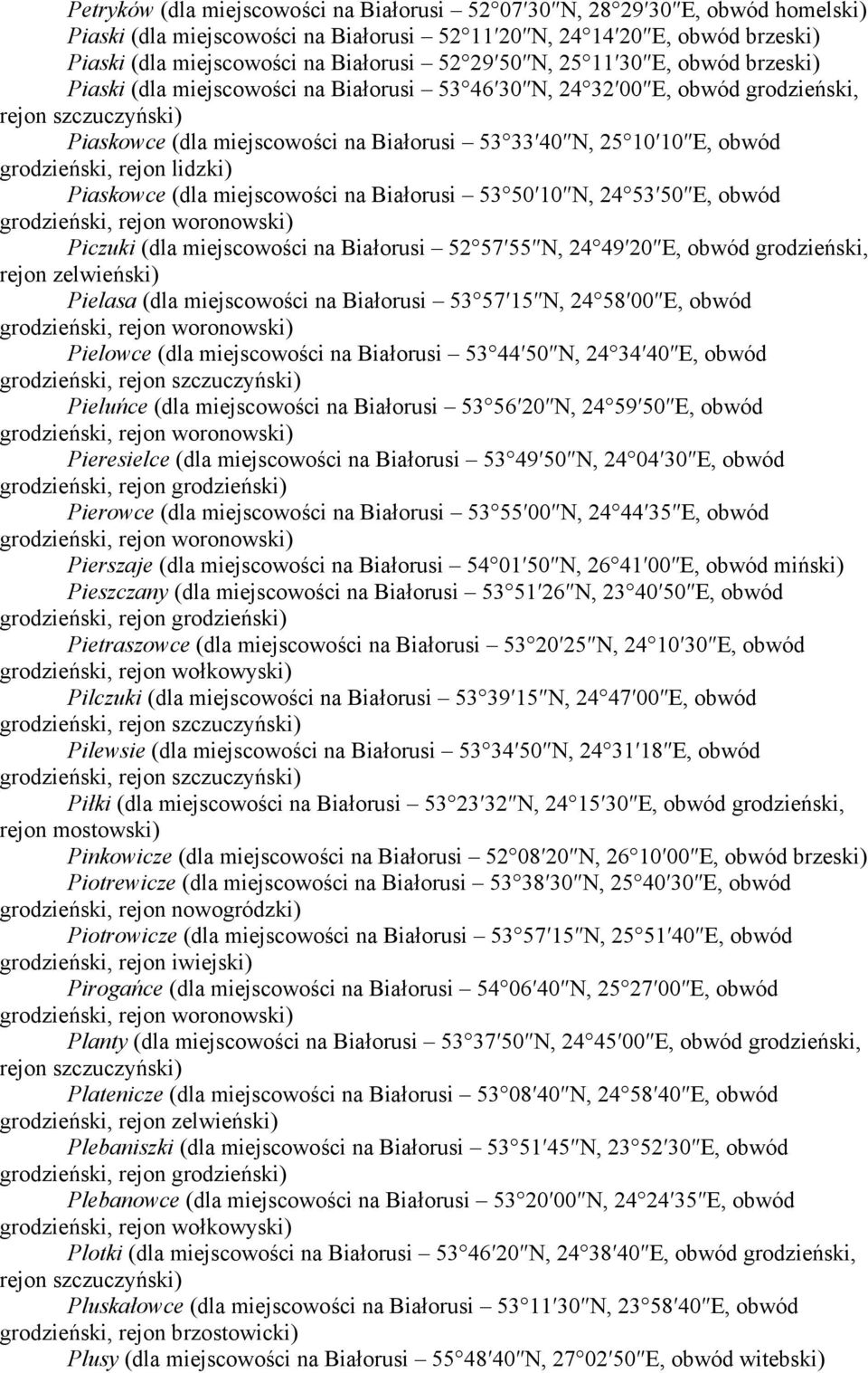 na Białorusi 53 50 10 N, 24 53 50 E, obwód Piczuki (dla miejscowości na Białorusi 52 57 55 N, 24 49 20 E, obwód grodzieński, rejon zelwieński) Pielasa (dla miejscowości na Białorusi 53 57 15 N, 24 58