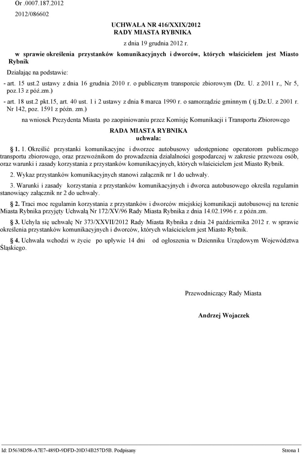 o publicznym transporcie zbiorowym (Dz. U. z 2011 r., Nr 5, poz.13 z póź.zm.) - art. 18 ust.2 pkt.15, art. 40 ust. 1 i 2 ustawy z dnia 8 marca 1990 r. o samorządzie gminnym ( tj.dz.u. z 2001 r.