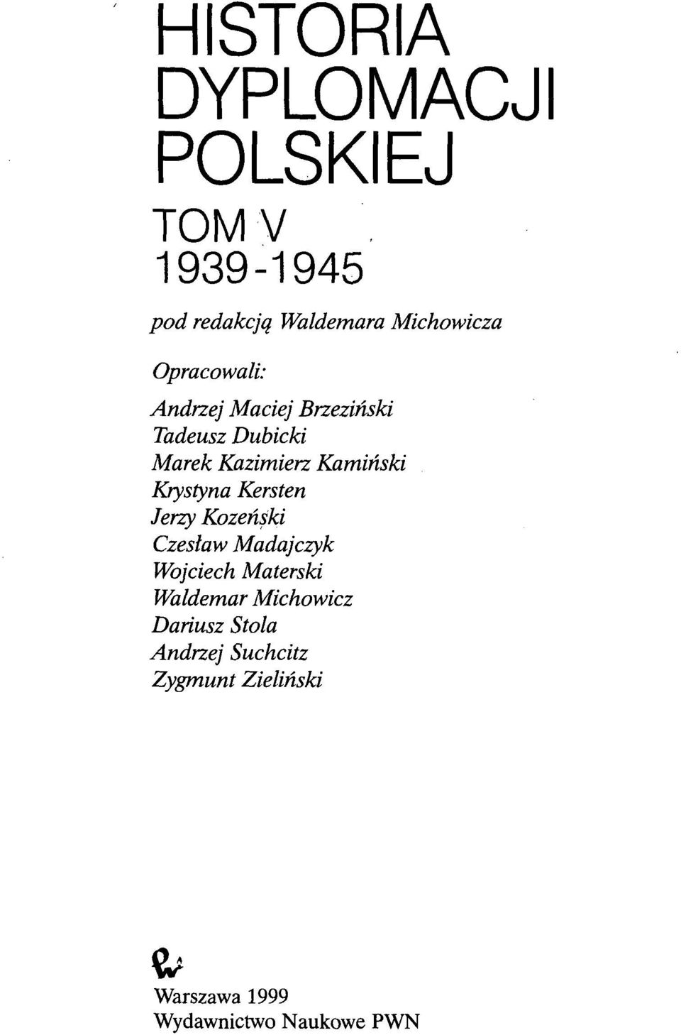 Krystyna Kersten Jerzy Kozeński Czesław Madajczyk Wojciech Materski Waldemar