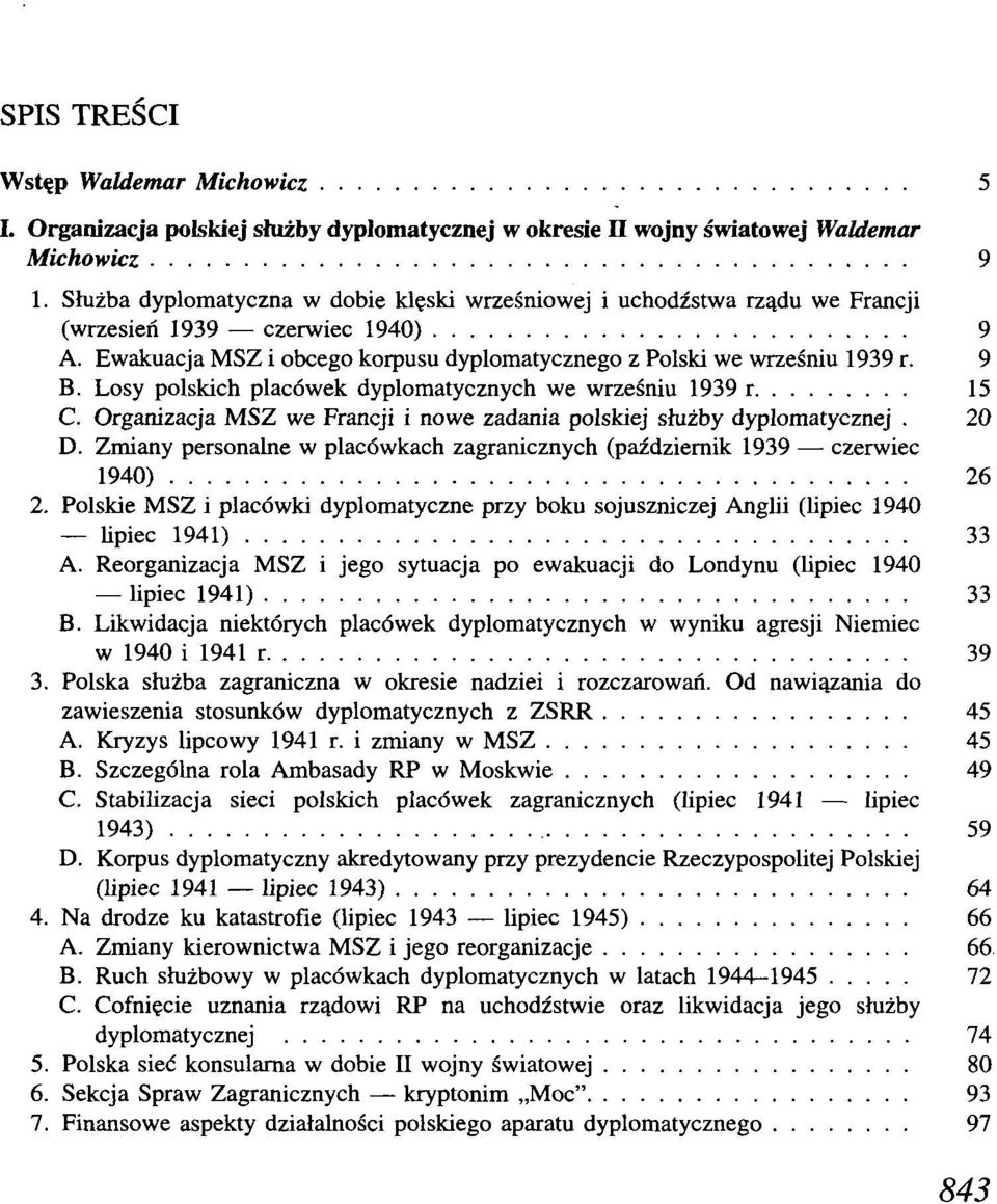 Losy polskich placówek dyplomatycznych we wrześniu 1939 r 15 C. Organizacja MSZ we Francji i nowe zadania polskiej służby dyplomatycznej. 20 D.