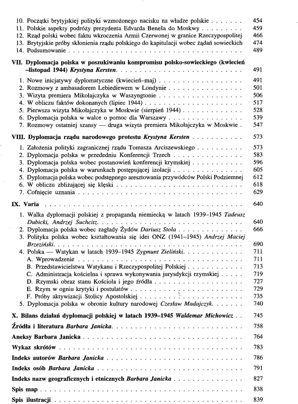 Dyplomacja polska w poszukiwaniu kompromisu polsko-sowieckiego (kwiecień -listopad 1944) Krystyna Kersten 491 1. Nowe inicjatywy dyplomatyczne (kwiecień-maj) 491 2.