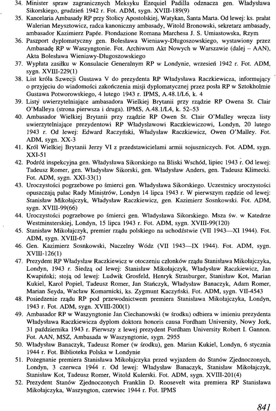 prałat Walerian Meysztowicz, radca kanoniczny ambasady, Witold Bronowski, sekretarz ambasady, ambasador Kazimierz Papee. Ftondazione Romana Marchesa J. S. Umiastowska, Rzym 36.