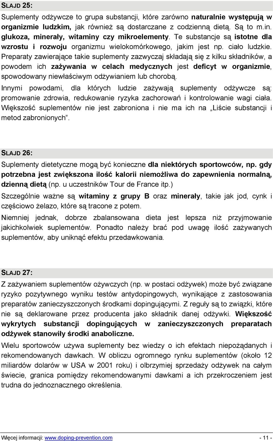 Preparaty zawierające takie suplementy zazwyczaj składają się z kilku składników, a powodem ich zażywania w celach medycznych jest deficyt w organizmie, spowodowany niewłaściwym odżywianiem lub