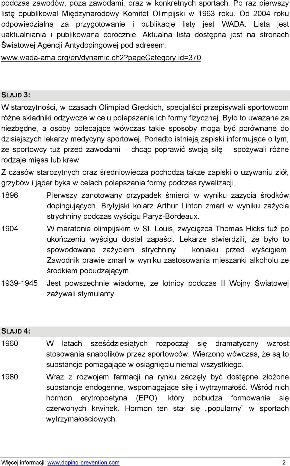 Aktualna lista dostępna jest na stronach Światowej Agencji Antydopingowej pod adresem: www.wada-ama.org/en/dynamic.ch2?pagecategory.id=370.
