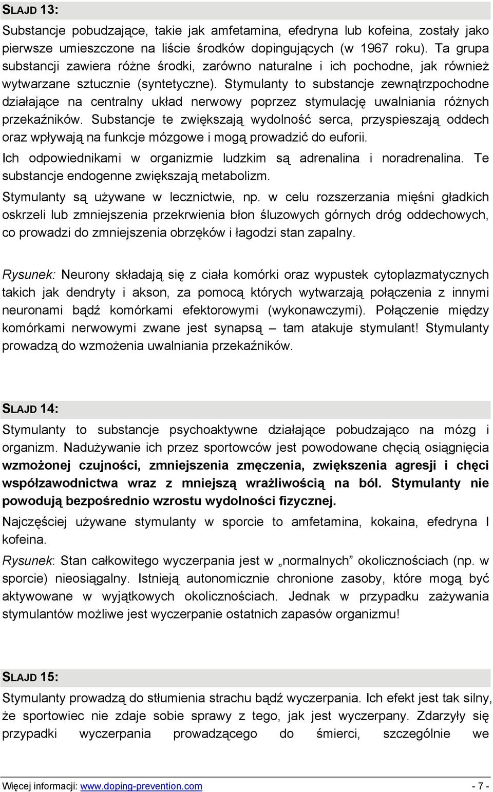 Stymulanty to substancje zewnątrzpochodne działające na centralny układ nerwowy poprzez stymulację uwalniania różnych przekaźników.