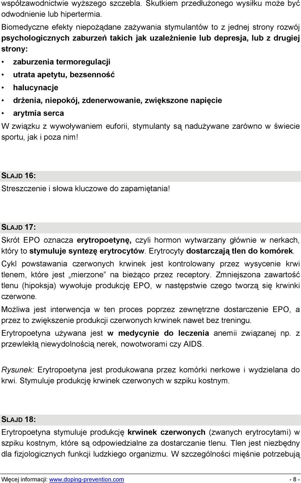 apetytu, bezsenność halucynacje drżenia, niepokój, zdenerwowanie, zwiększone napięcie arytmia serca W związku z wywoływaniem euforii, stymulanty są nadużywane zarówno w świecie sportu, jak i poza nim!