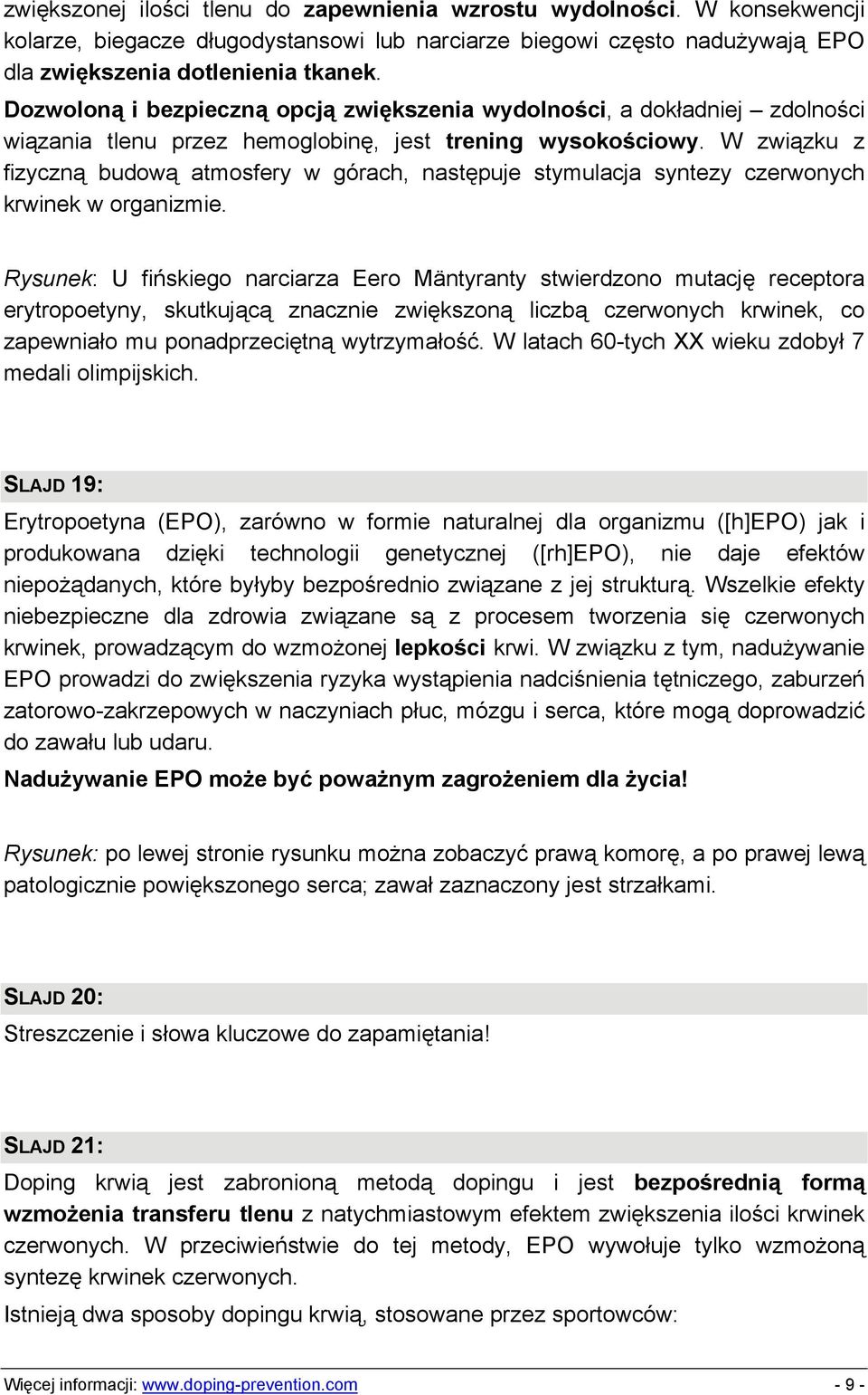 W związku z fizyczną budową atmosfery w górach, następuje stymulacja syntezy czerwonych krwinek w organizmie.