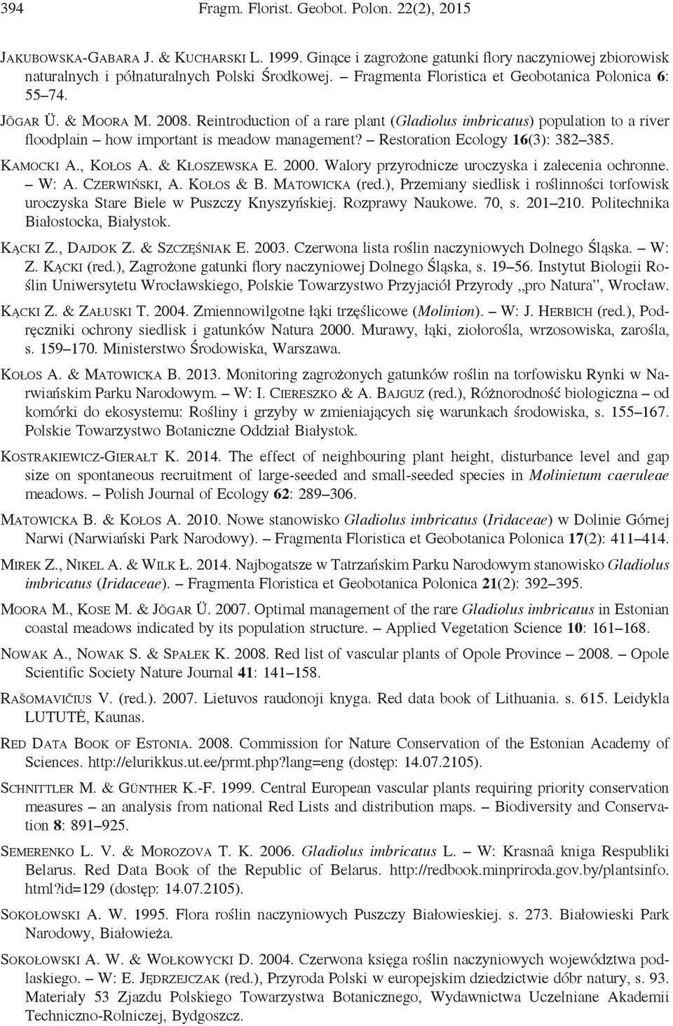 Reintroduction of a rare plant (Gladiolus imbricatus) population to a river floodplain how important is meadow management? Restoration Ecology 16(3): 382 385. Kamocki A., Kołos A. & Kłoszewska E.