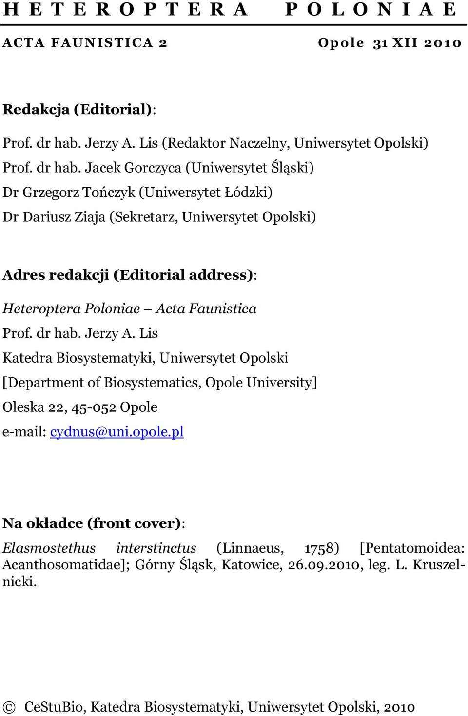 Jacek Gorczyca (Uniwersytet Śląski) Dr Grzegorz Tończyk (Uniwersytet Łódzki) Dr Dariusz Ziaja (Sekretarz, Uniwersytet Opolski) Adres redakcji (Editorial address): Heteroptera Poloniae Acta