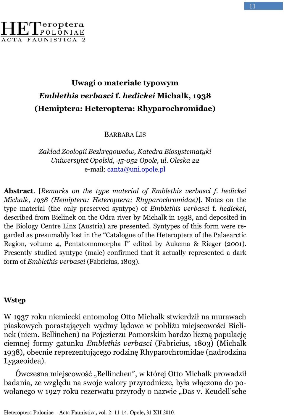 opole.pl Abstract. [Remarks on the type material of Emblethis verbasci f. hedickei Michalk, 1938 (Hemiptera: Heteroptera: Rhyparochromidae)].