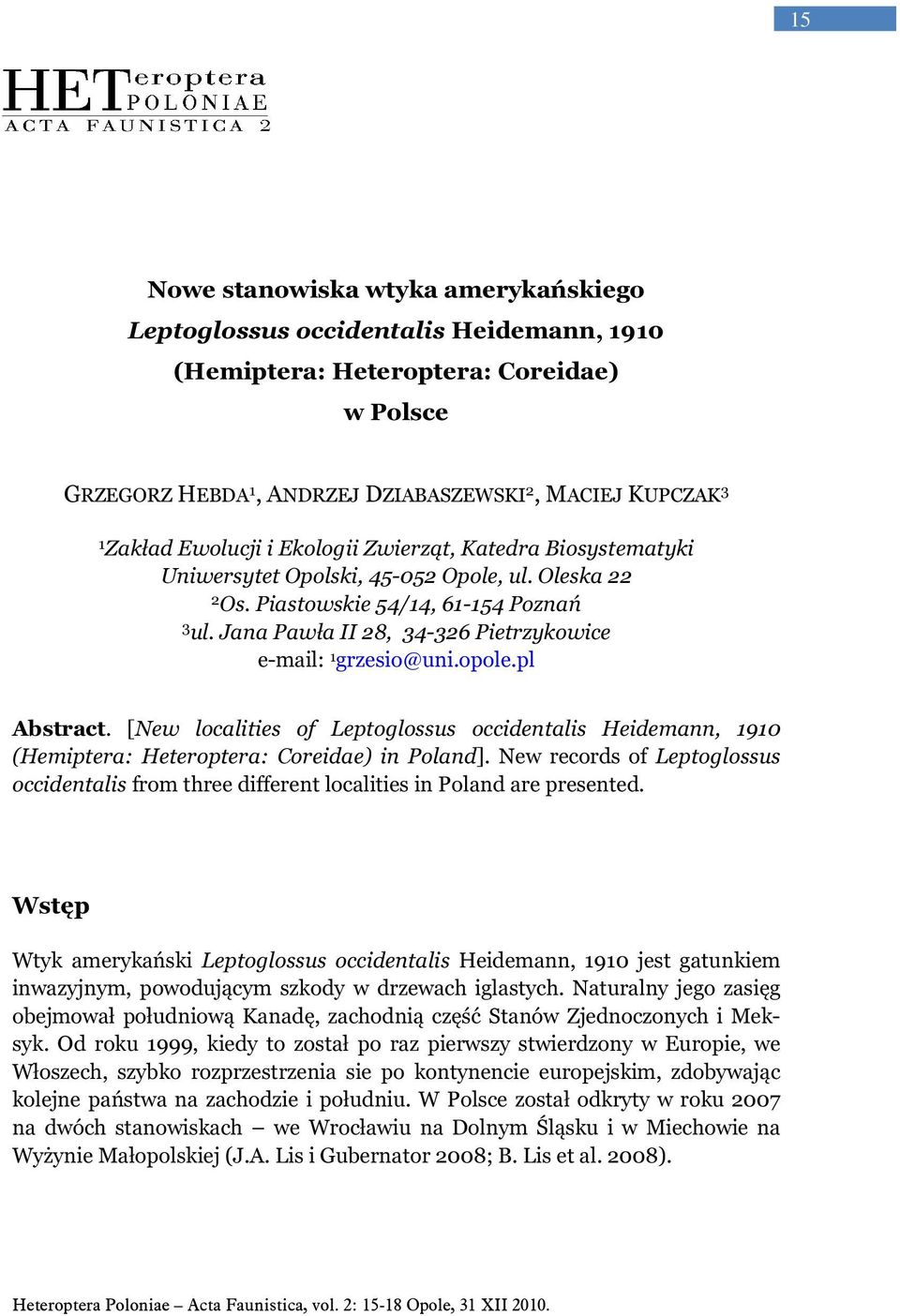 Jana Pawła II 28, 34-326 Pietrzykowice e-mail: 1 grzesio@uni.opole.pl Abstract. [New localities of Leptoglossus occidentalis Heidemann, 1910 (Hemiptera: Heteroptera: Coreidae) in Poland].