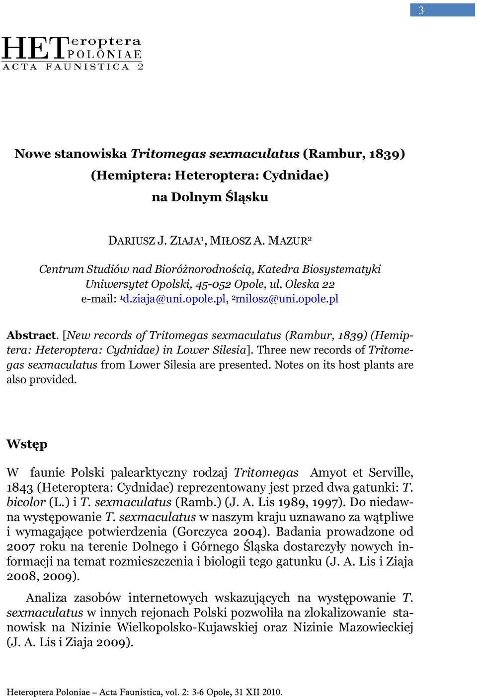 [New records of Tritomegas sexmaculatus (Rambur, 1839) (Hemiptera: Heteroptera: Cydnidae) in Lower Silesia]. Three new records of Tritomegas sexmaculatus from Lower Silesia are presented.