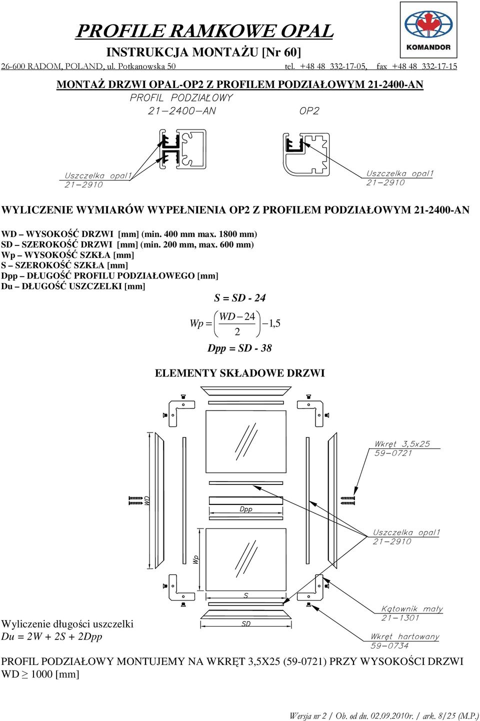 Dpp = SD - 38 ELEMENTY SKŁADOWE DRZWI Wkręt 3,5x25 59-0721 Wyliczenie długości uszczelki Du = 2W + 2S + 2Dpp Kątownik mały 21-1301 1301