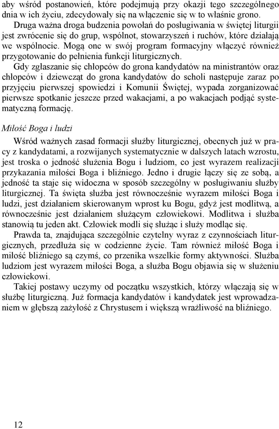 Mogą one w swój program formacyjny włączyć również przygotowanie do pełnienia funkcji liturgicznych.