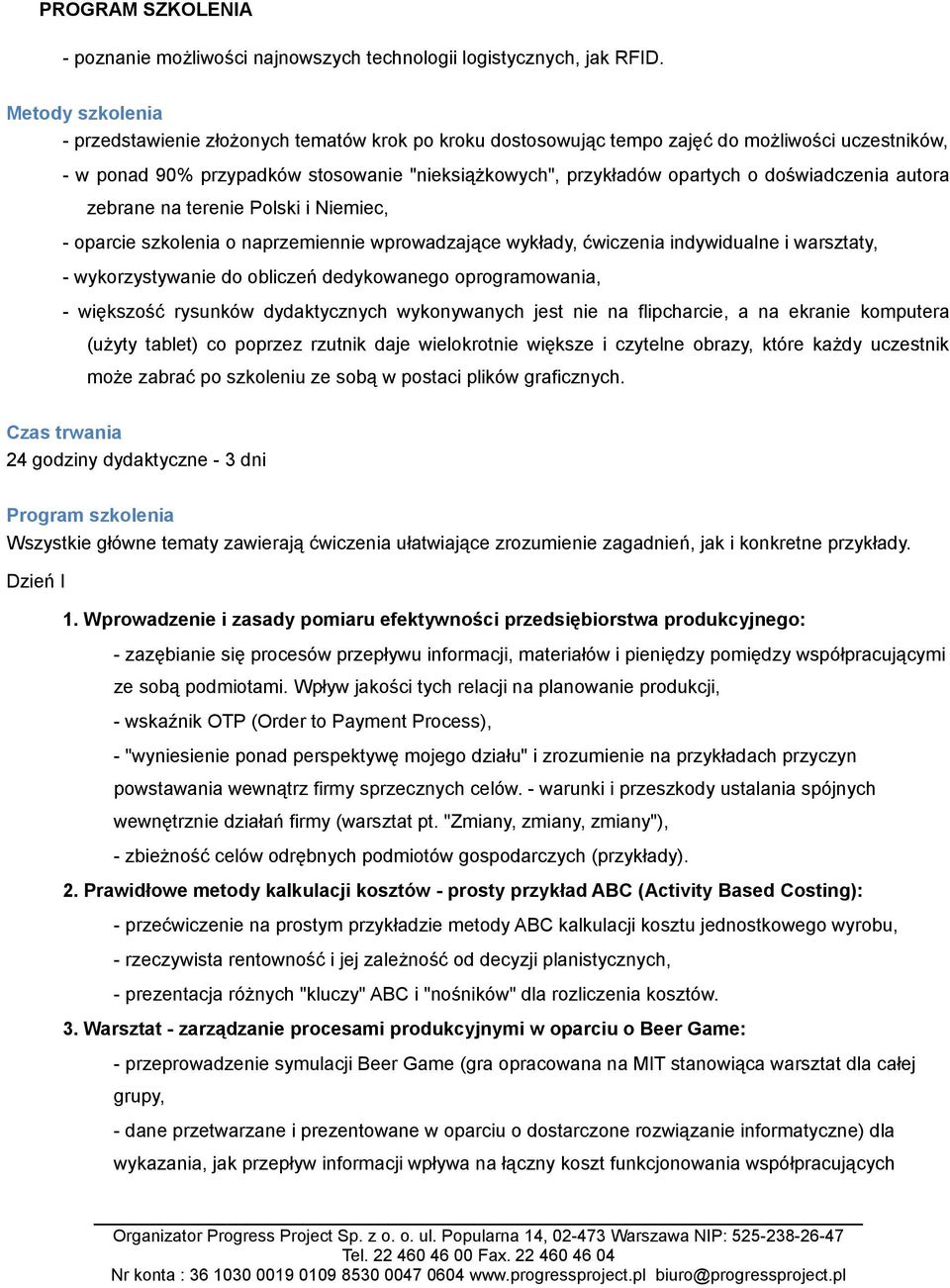 doświadczenia autora zebrane na terenie Polski i Niemiec, - oparcie szkolenia o naprzemiennie wprowadzające wykłady, ćwiczenia indywidualne i warsztaty, - wykorzystywanie do obliczeń dedykowanego