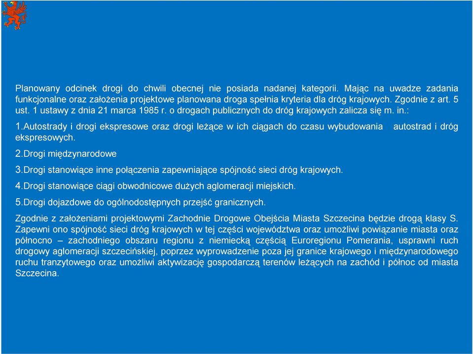 Autostrady i drogi ekspresowe oraz drogi leŝące w ich ciągach do czasu wybudowania autostrad i dróg ekspresowych. 2.Drogi międzynarodowe 3.