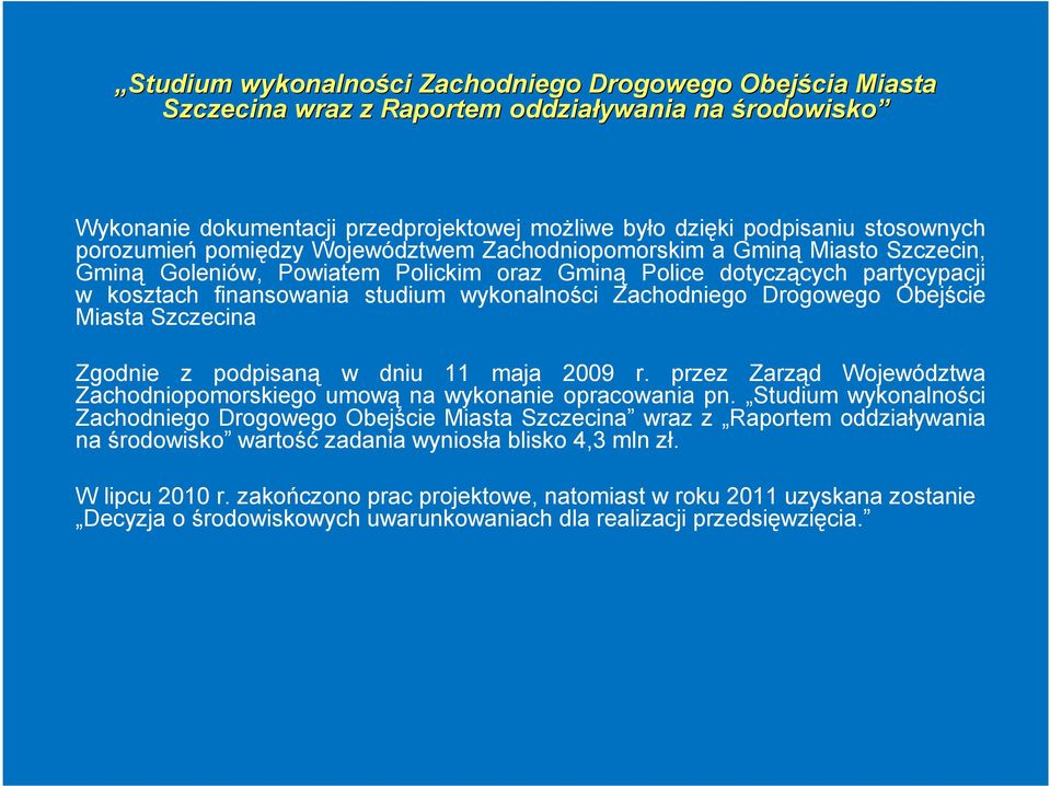 Zachodniego Drogowego Obejście Miasta Szczecina Zgodnie z podpisaną w dniu 11 maja 2009 r. przez Zarząd Województwa Zachodniopomorskiego umową na wykonanie opracowania pn.
