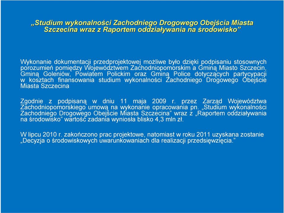 Zachodniego Drogowego Obejście Miasta Szczecina Zgodnie z podpisaną w dniu 11 maja 2009 r. przez Zarząd Województwa Zachodniopomorskiego umową na wykonanie opracowania pn.