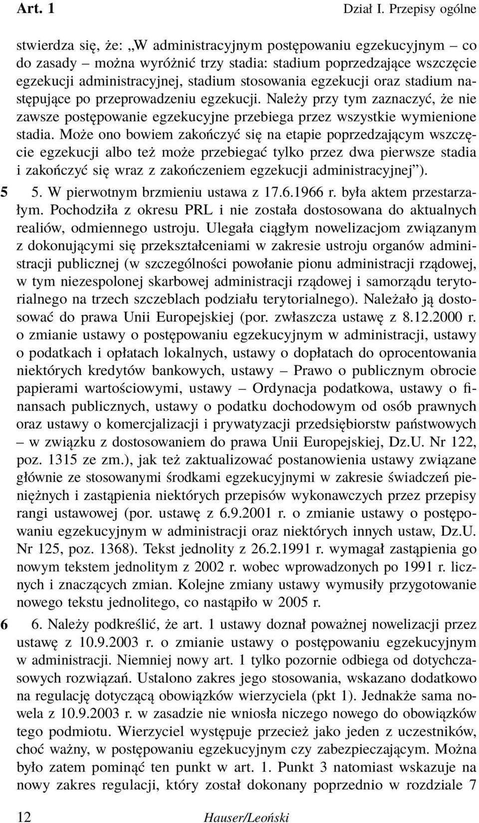 egzekucji oraz stadium następujące po przeprowadzeniu egzekucji. Należy przy tym zaznaczyć, że nie zawsze postępowanie egzekucyjne przebiega przez wszystkie wymienione stadia.