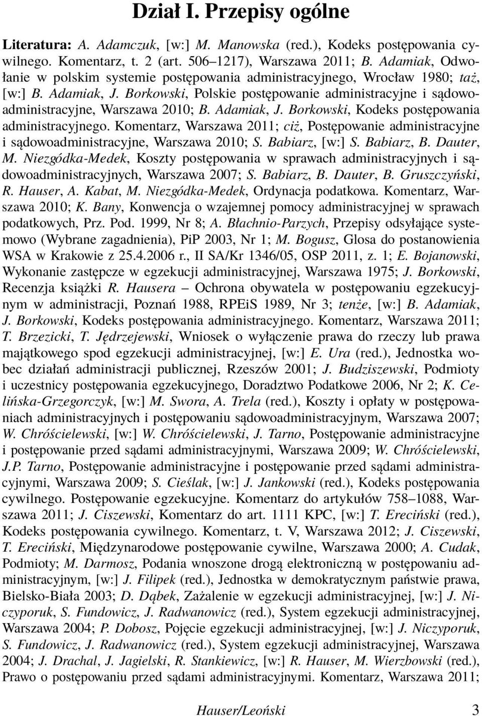 Adamiak, J. Borkowski, Kodeks postępowania administracyjnego. Komentarz, Warszawa 2011; ciż, Postępowanie administracyjne i sądowoadministracyjne, Warszawa 2010; S. Babiarz, [w:] S. Babiarz, B.
