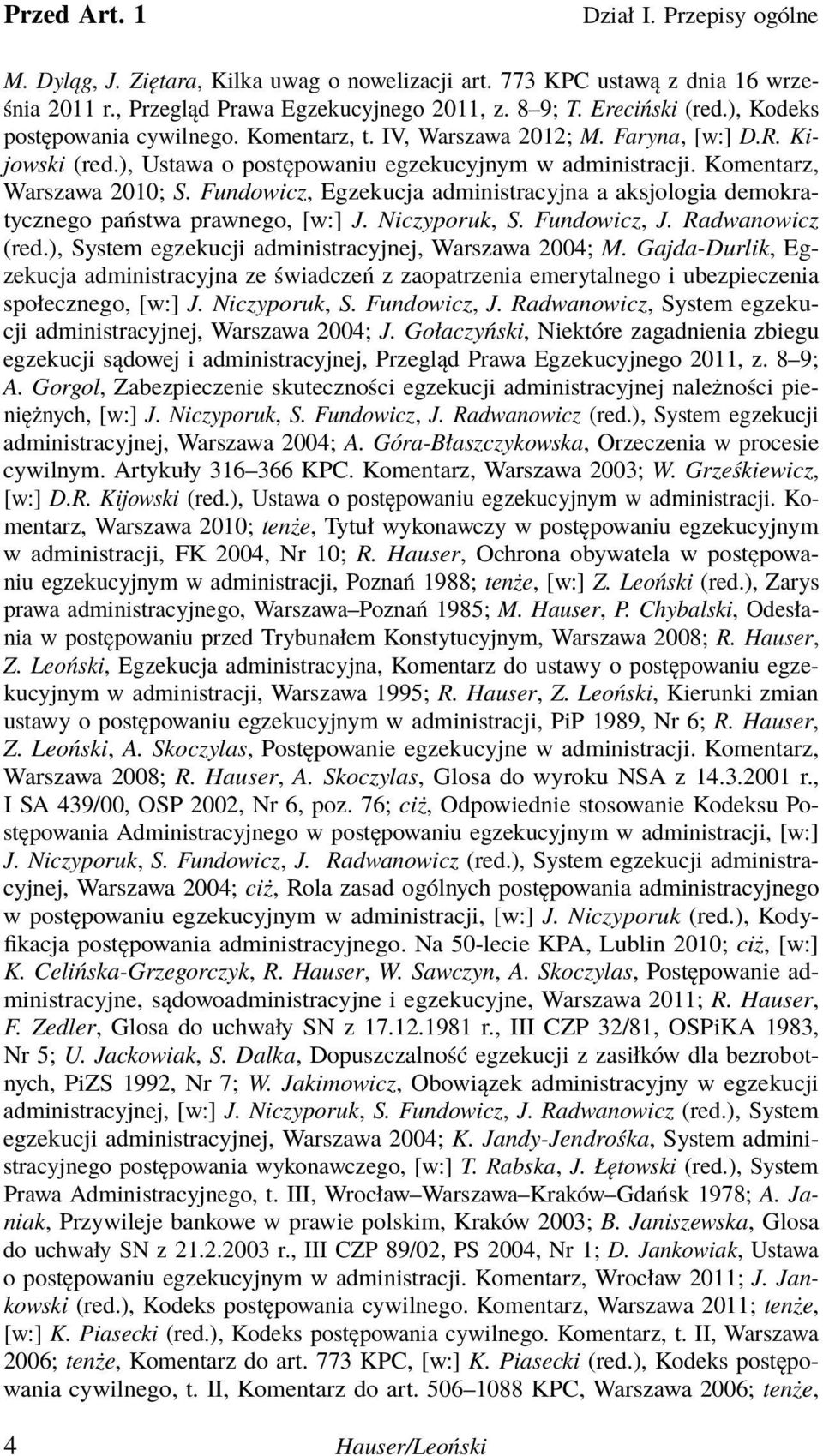 Fundowicz, Egzekucja administracyjna a aksjologia demokratycznego państwa prawnego, [w:] J. Niczyporuk, S. Fundowicz, J. Radwanowicz (red.), System egzekucji administracyjnej, Warszawa 2004; M.