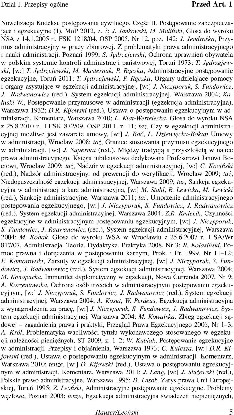 Z problematyki prawa administracyjnego i nauki administracji, Poznań 1999; S. Jędrzejewski, Ochrona uprawnień obywatela w polskim systemie kontroli administracji państwowej, Toruń 1973; T.