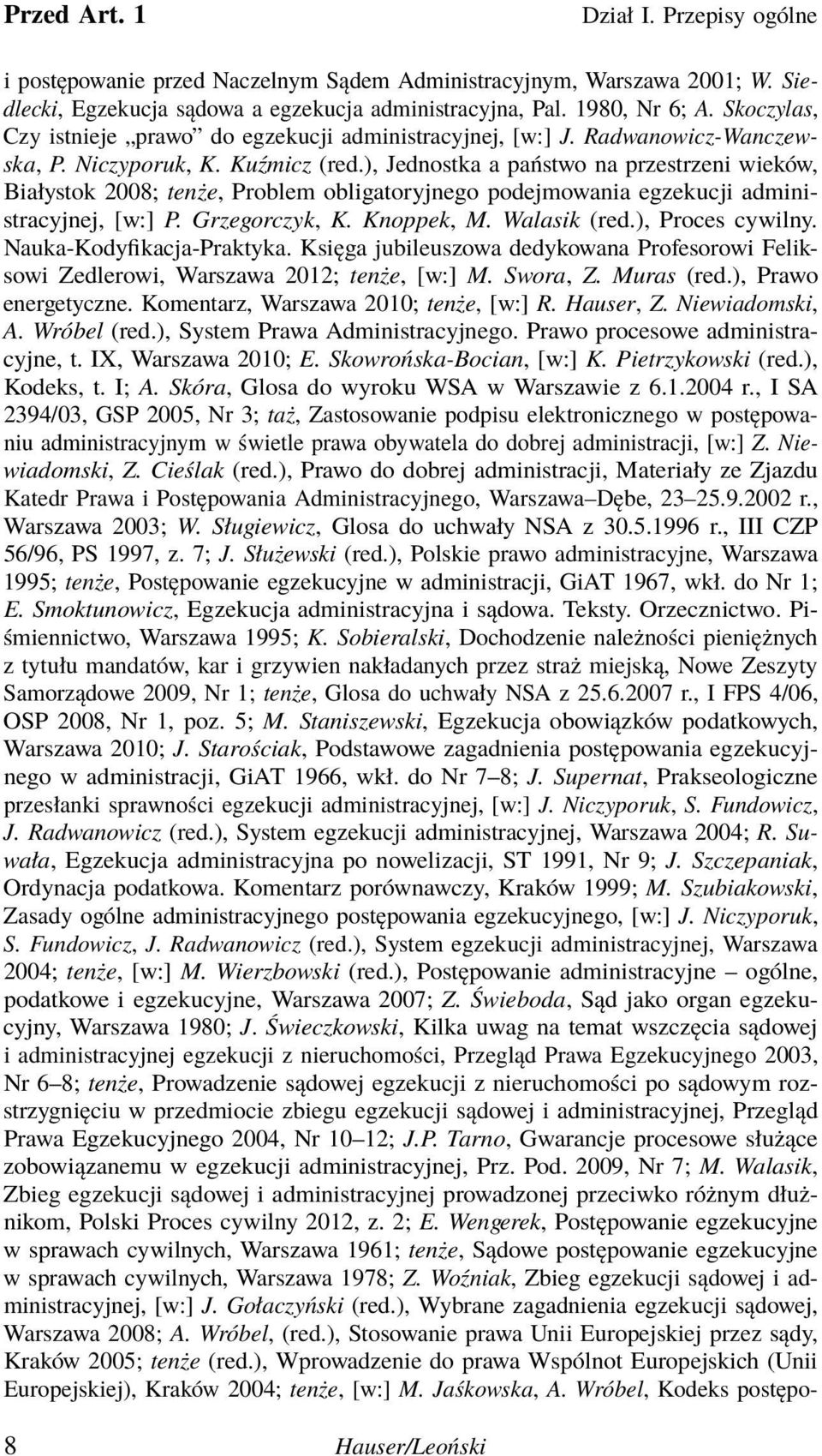 ), Jednostka a państwo na przestrzeni wieków, Białystok 2008; tenże, Problem obligatoryjnego podejmowania egzekucji administracyjnej, [w:] P. Grzegorczyk, K. Knoppek, M. Walasik (red.