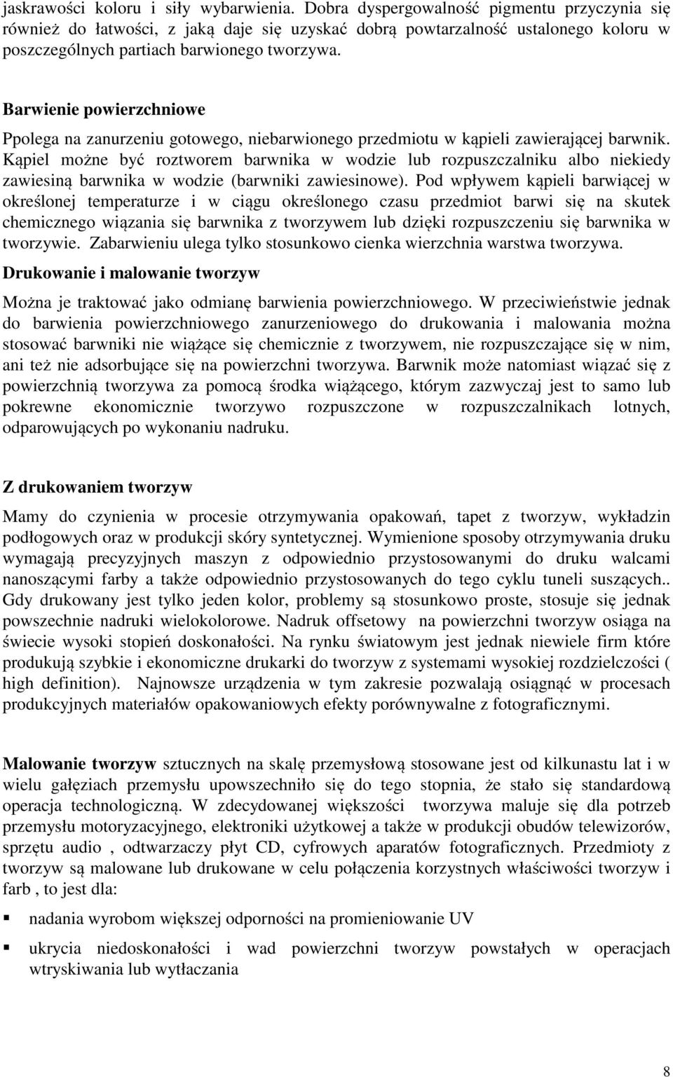 Barwienie powierzchniowe Ppolega na zanurzeniu gotowego, niebarwionego przedmiotu w kąpieli zawierającej barwnik.