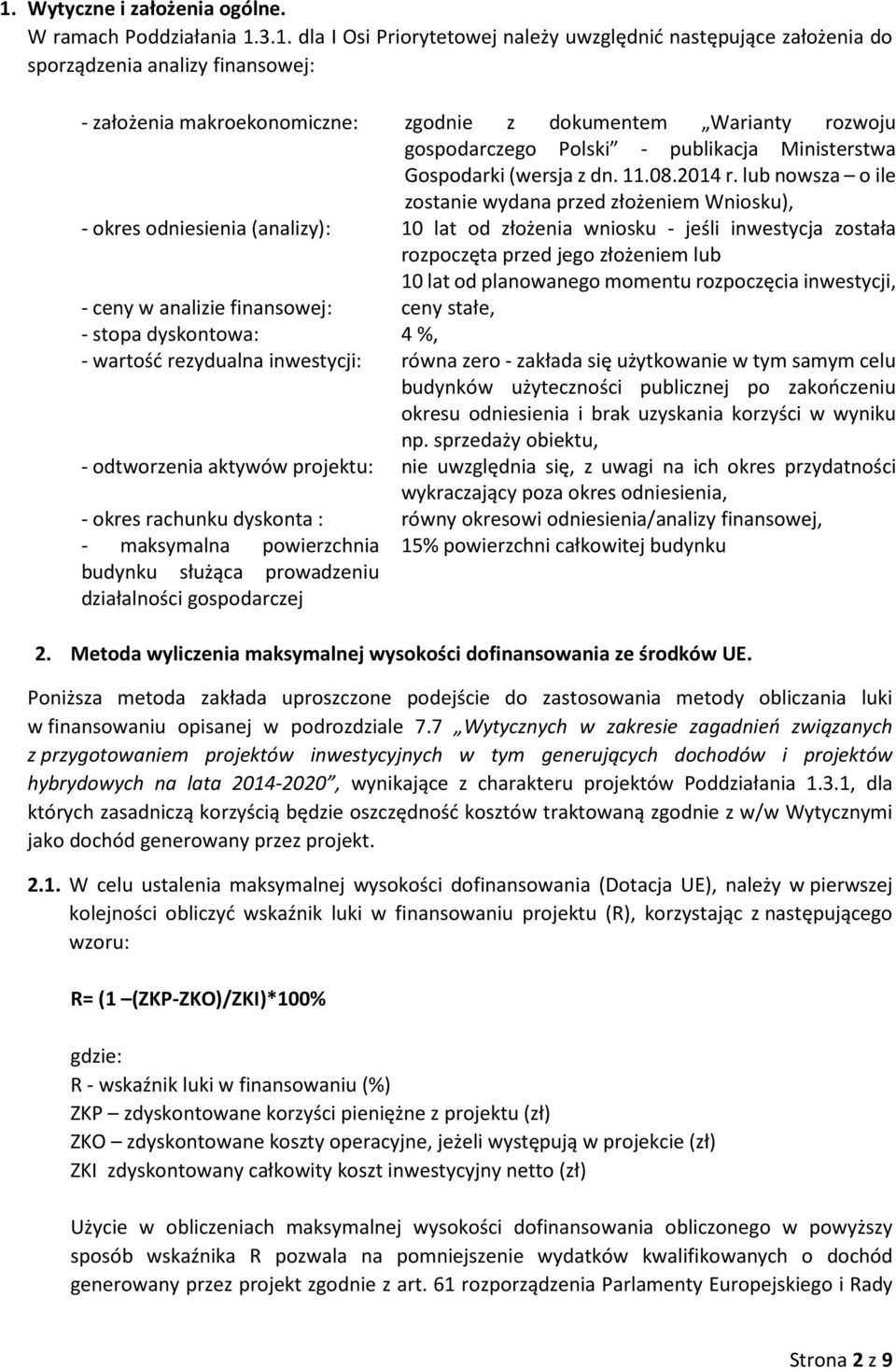 lub nowsza o ile zostanie wydana przed złożeniem Wniosku), - okres odniesienia (analizy): 10 lat od złożenia wniosku - jeśli inwestycja została rozpoczęta przed jego złożeniem lub 10 lat od