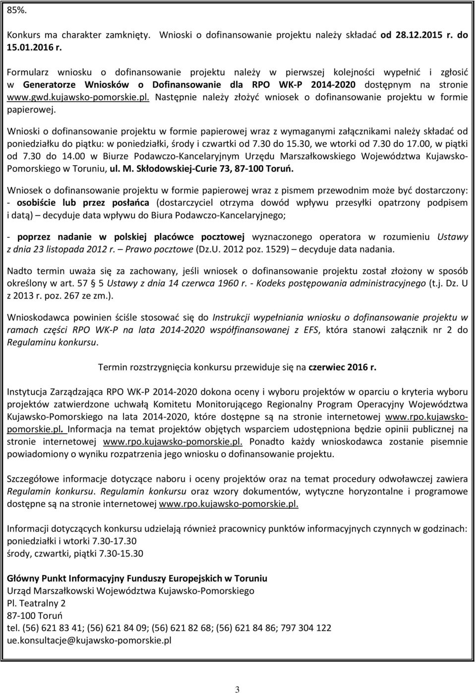 kujawsko-pomorskie.pl. Następnie należy złożyć wniosek o dofinansowanie projektu w formie papierowej.