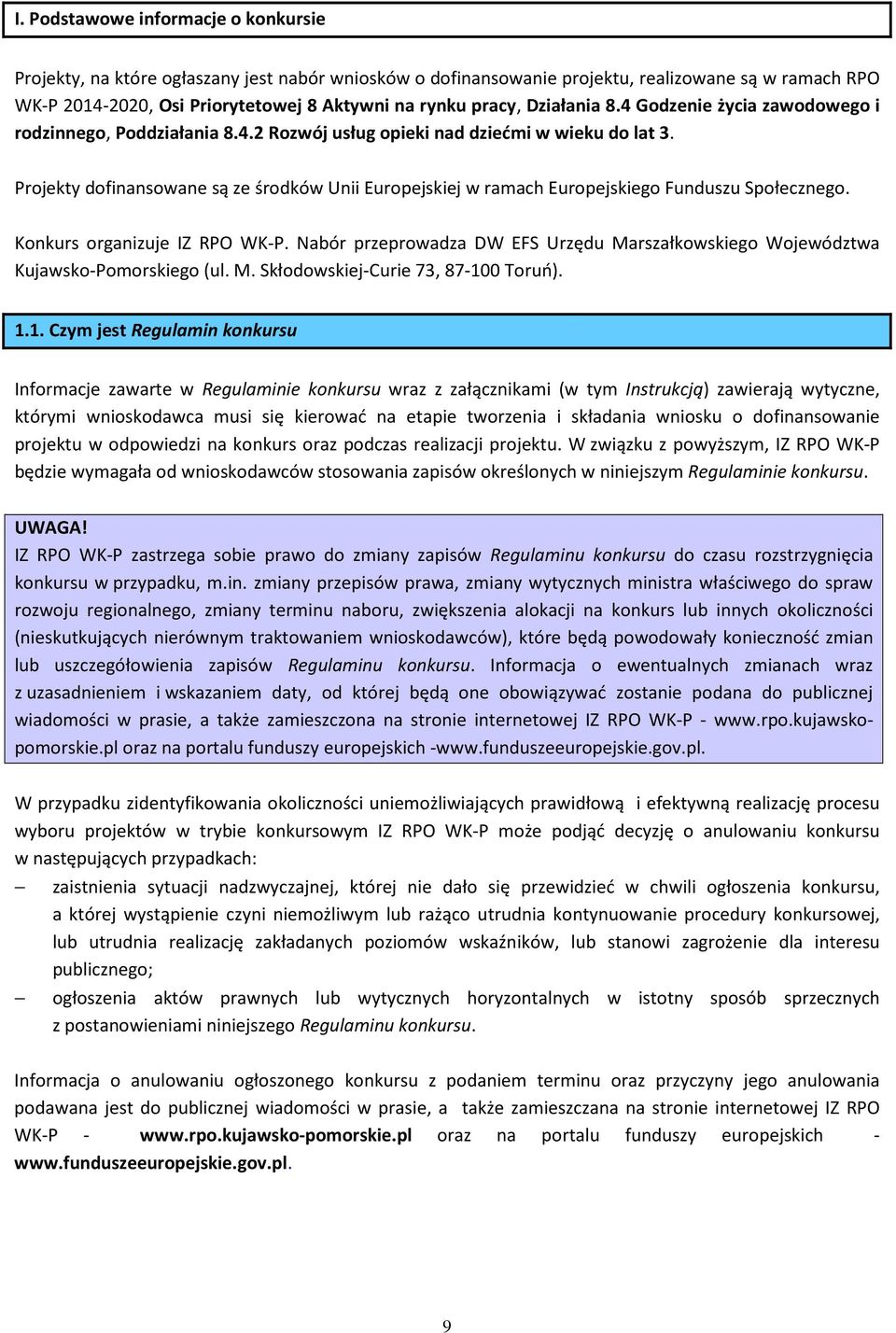 Projekty dofinansowane są ze środków Unii Europejskiej w ramach Europejskiego Funduszu Społecznego. Konkurs organizuje IZ RPO WK-P.