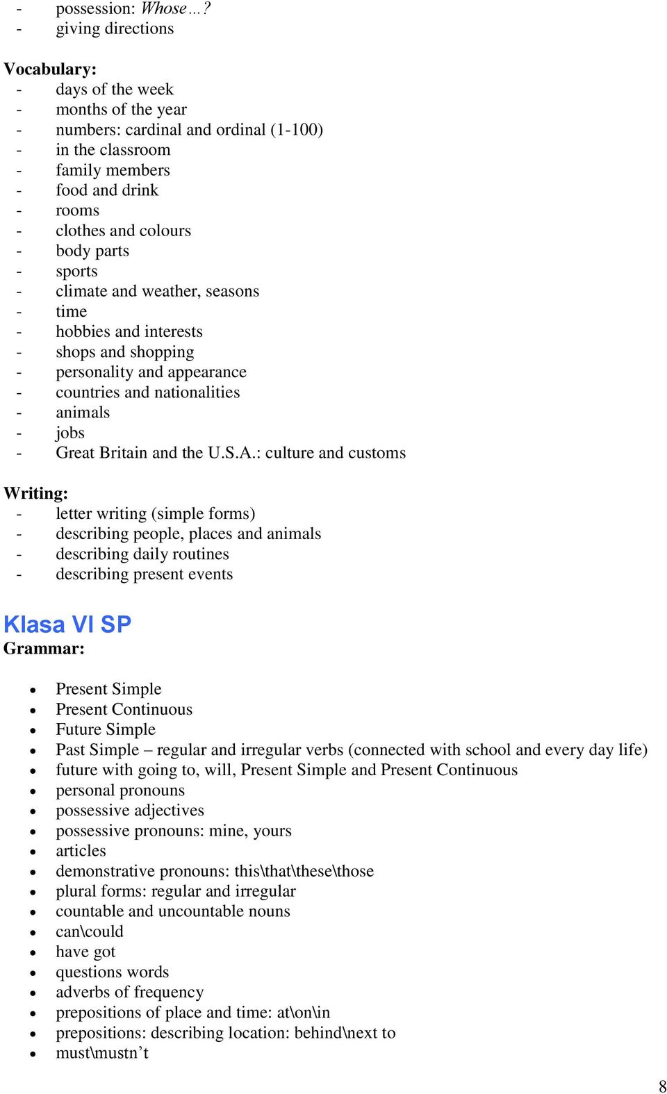 body parts - sports - climate and weather, seasons - time - hobbies and interests - shops and shopping - personality and appearance - countries and nationalities - animals - jobs - Great Britain and