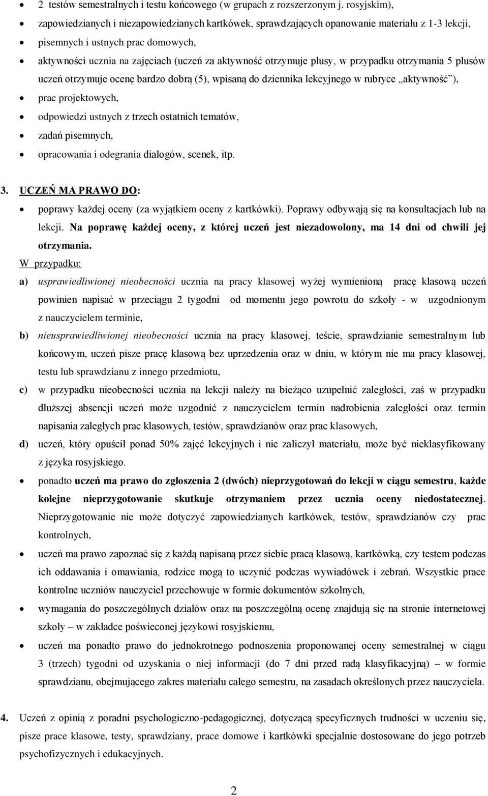 otrzymuje plusy, w przypadku otrzymania 5 plusów uczeń otrzymuje ocenę bardzo dobrą (5), wpisaną do dziennika lekcyjnego w rubryce aktywność ), prac projektowych, odpowiedzi ustnych z trzech