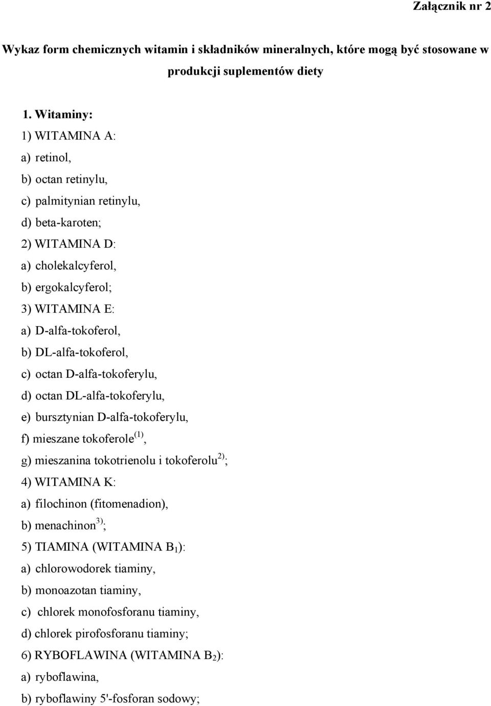 DL-alfa-tokoferol, c) octan D-alfa-tokoferylu, d) octan DL-alfa-tokoferylu, e) bursztynian D-alfa-tokoferylu, f) mieszane tokoferole (1), g) mieszanina tokotrienolu i tokoferolu 2) ; 4) WITAMINA K: