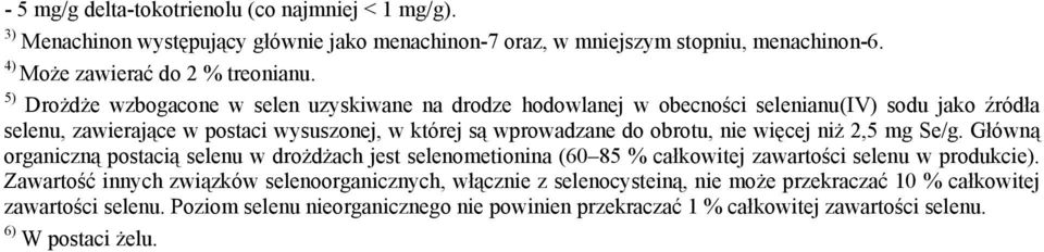 więcej niż 2,5 mg Se/g. Główną organiczną postacią selenu w drożdżach jest selenometionina (60 85 % całkowitej zawartości selenu w produkcie).