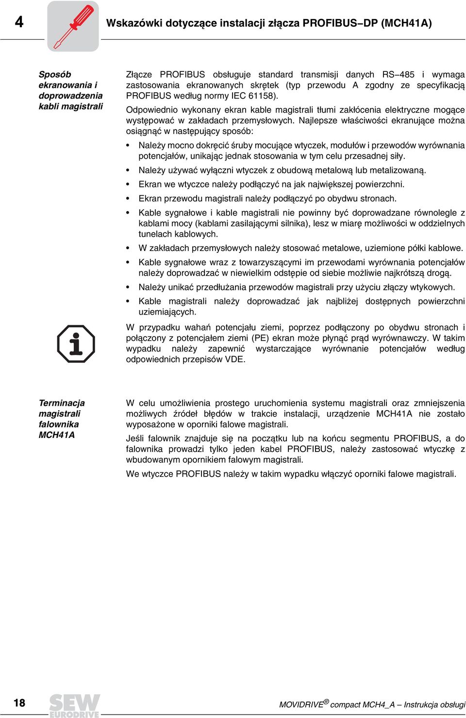 Odpowiednio wykonany ekran kable magistrali t³umi zak³ócenia elektryczne mog¹ce wystêpowaæ w zak³adach przemys³owych.