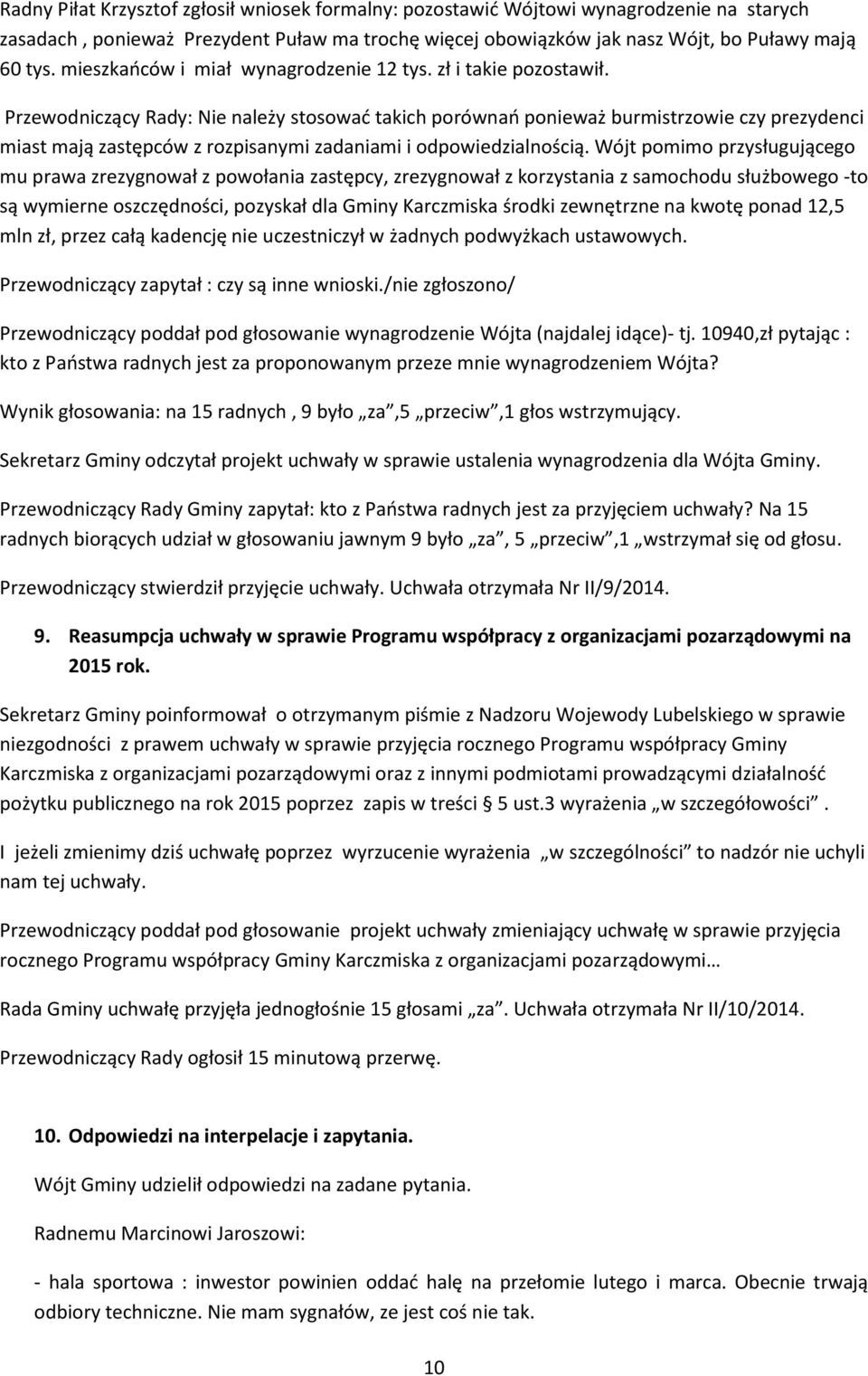 Przewodniczący Rady: Nie należy stosować takich porównań ponieważ burmistrzowie czy prezydenci miast mają zastępców z rozpisanymi zadaniami i odpowiedzialnością.