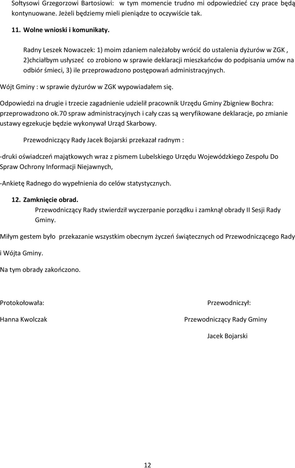 przeprowadzono postępowań administracyjnych. Wójt Gminy : w sprawie dyżurów w ZGK wypowiadałem się.