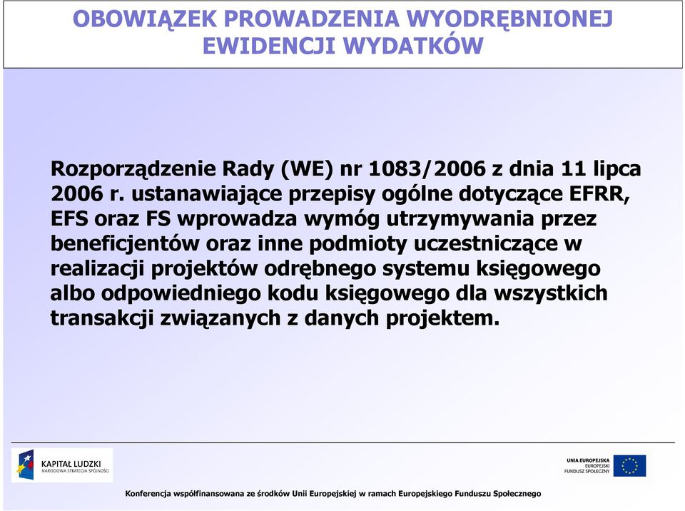 ustanawiające przepisy ogólne dotyczące EFRR, EFS oraz FS wprowadza wymóg utrzymywania przez