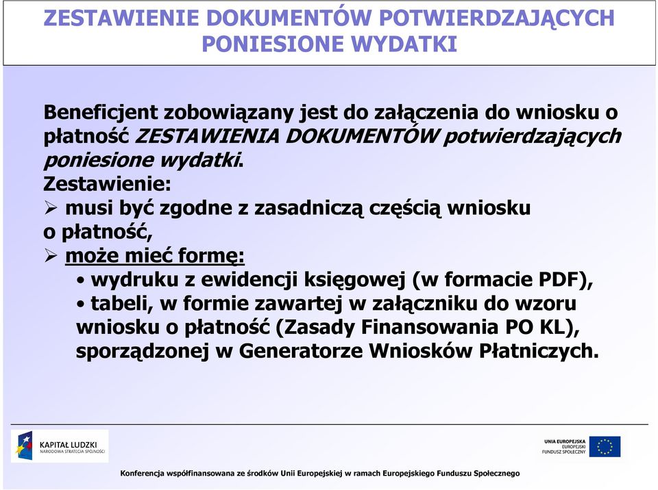 Zestawienie: musi być zgodne z zasadniczą częścią wniosku o płatność, moŝe mieć formę: wydruku z ewidencji