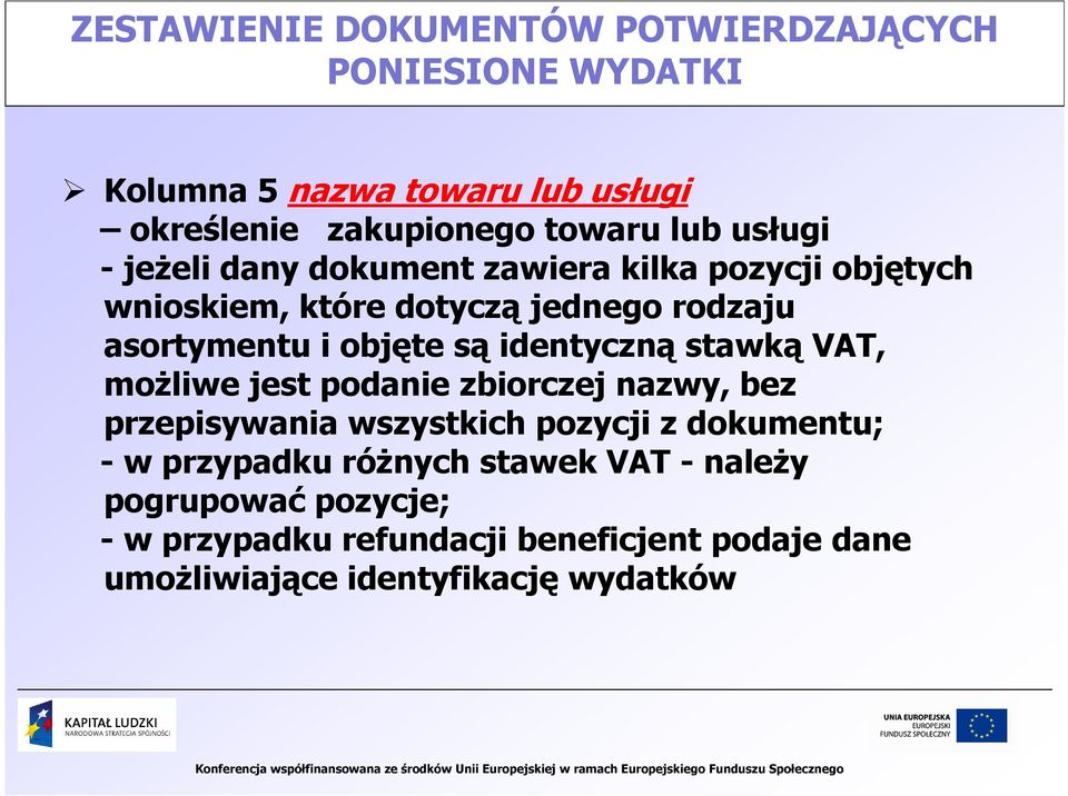 identyczną stawką VAT, moŝliwe jest podanie zbiorczej nazwy, bez przepisywania wszystkich pozycji z dokumentu; - w przypadku