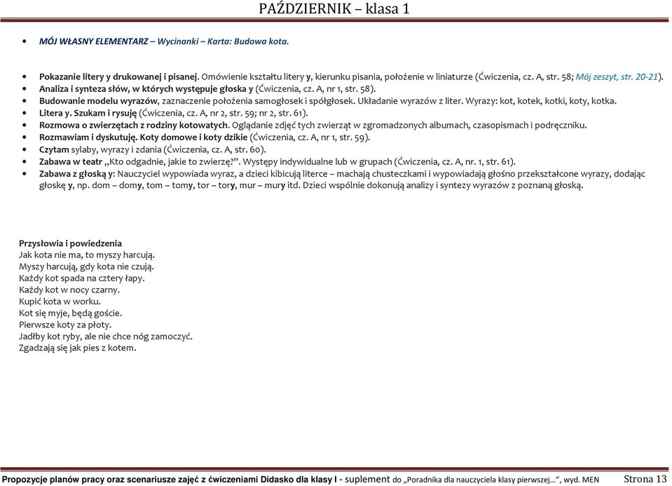 Układanie wyrazów z liter. Wyrazy: kot, kotek, kotki, koty, kotka. Litera y. Szukam i rysuję (Ćwiczenia, cz. A, nr 2, str. 59; nr 2, str. 61). Rozmowa o zwierzętach z rodziny kotowatych.