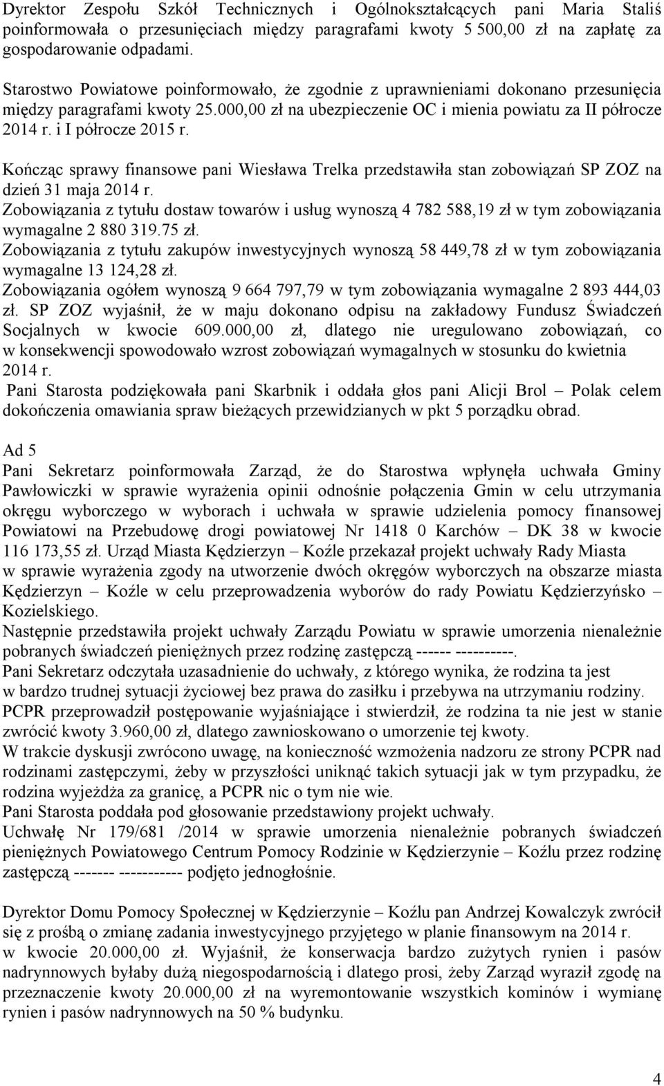 i I półrocze 2015 r. Kończąc sprawy finansowe pani Wiesława Trelka przedstawiła stan zobowiązań SP ZOZ na dzień 31 maja 2014 r.