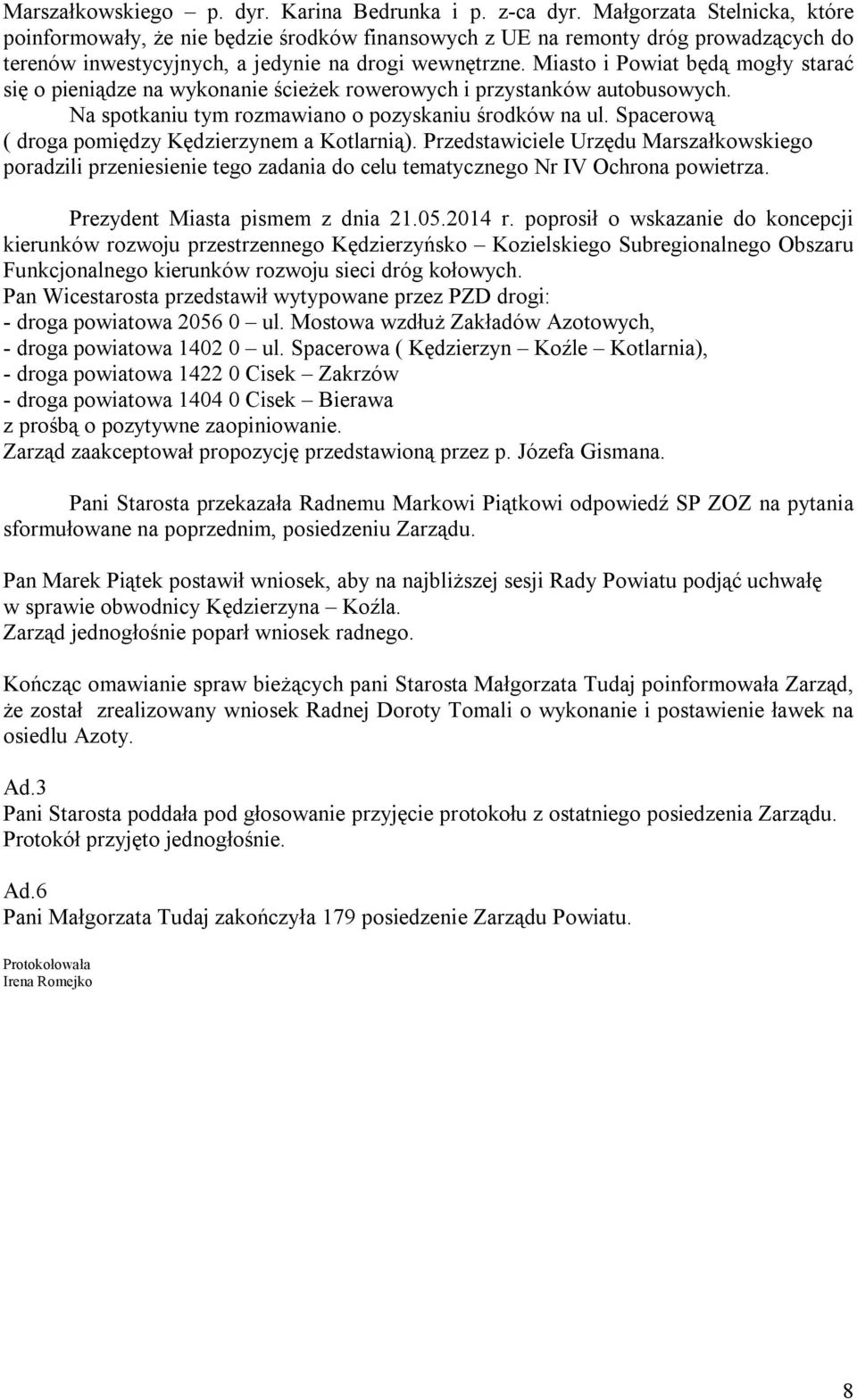 Miasto i Powiat będą mogły starać się o pieniądze na wykonanie ścieżek rowerowych i przystanków autobusowych. Na spotkaniu tym rozmawiano o pozyskaniu środków na ul.