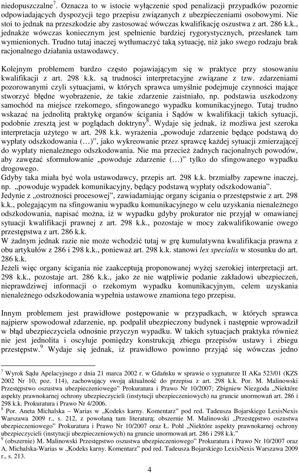 Trudno tutaj inaczej wytłumaczyć taką sytuację, niż jako swego rodzaju brak racjonalnego działania ustawodawcy.