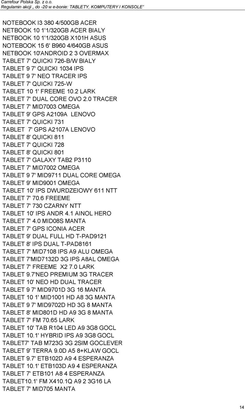 0 TRACER TABLET 7' MID7003 OMEGA TABLET 9' GPS A2109A LENOVO TABLET 7' QUICKI 731 TABLET 7' GPS A2107A LENOVO TABLET 8' QUICKI 811 TABLET 7' QUICKI 728 TABLET 8' QUICKI 801 TABLET 7' GALAXY TAB2