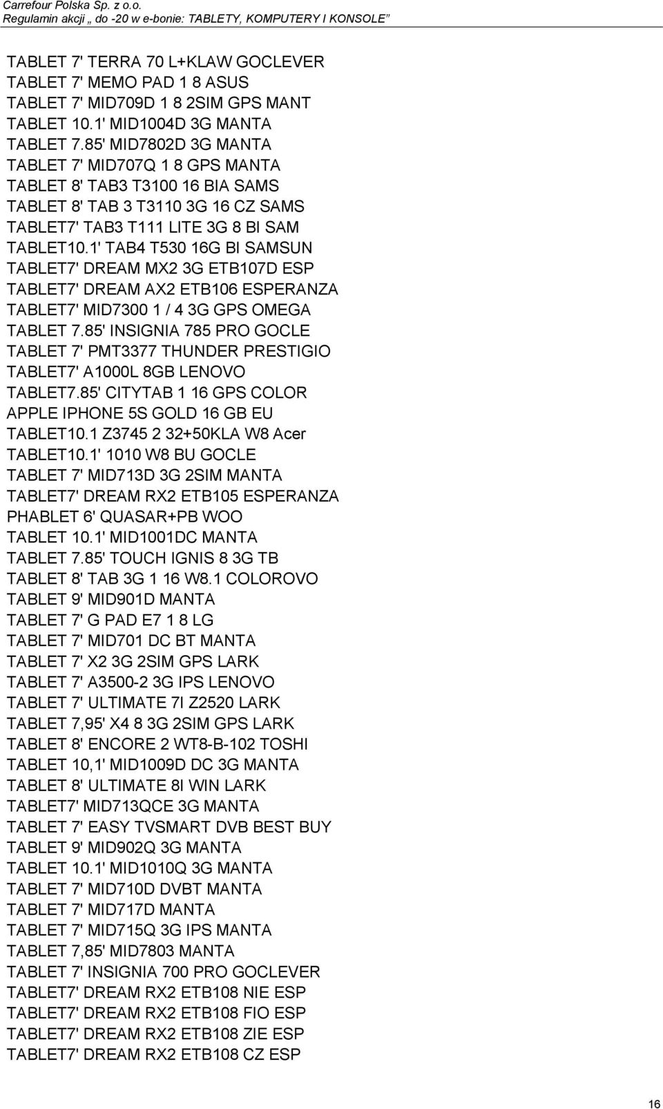 1' TAB4 T530 16G BI SAMSUN TABLET7' DREAM MX2 3G ETB107D ESP TABLET7' DREAM AX2 ETB106 ESPERANZA TABLET7' MID7300 1 / 4 3G GPS OMEGA TABLET 7.
